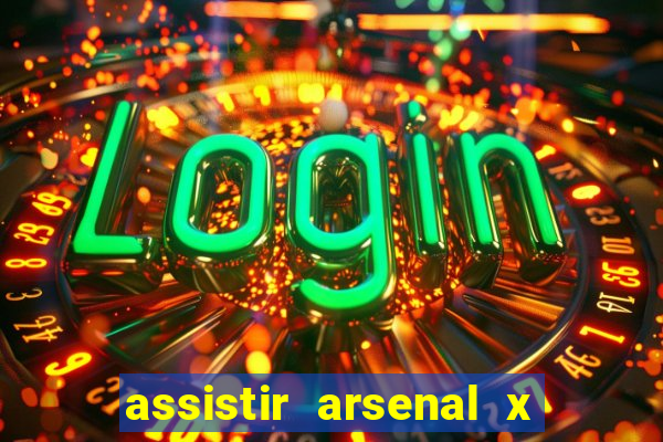 assistir arsenal x barcelona ao vivo hd